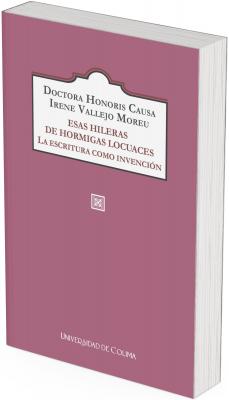Doctora Honoris Causa Irene Vallejo Moreu: Esas hileras de hormigas locuaces. La escritura como invención