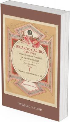 Portada de libro con diseño clásico y ornamental en tonos beige, rojo y café. Al centro aparece un marco decorativo con el título “Ricardo Castro (1864–1907). Documentación y análisis de su obra musical”, seguido de “Obra completa, Tomo I, Obra para piano solo (I)”. En la parte inferior se lee el nombre del autor Rogelio Álvarez Meneses y el sello editorial “Universidad de Colima”.