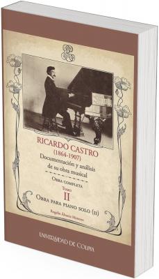 Book cover with a classical, ornamental design in beige and brown tones. At the top, a historical photograph shows Ricardo Castro playing the piano. At the center appears the title “Ricardo Castro (1864–1907): Documentation and analysis of his musical work,” followed by “Complete works, Volume II, Works for solo piano (II).” At the bottom appear the author’s name, Rogelio Álvarez Meneses, and the publisher “University of Colima.”