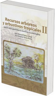 Book cover titled “Tropical Tree and Shrub Resources II for Sustainable Cattle Farming.” At the top, the title appears in brown and green tones, followed by the names of the compilers José Manuel Palma García and José Antonio Torres Rivera. At the center, an illustration in green and yellow hues depicts a rural landscape with trees, a small hut, and tropical vegetation, suggesting an agroforestry setting.