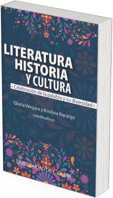 Book cover with a dark blue background decorated with colorful floral motifs in pink, orange, and purple tones. At the top appears the title “Literature, History, and Culture” and the subtitle “A Celebration of the Word and Its Diversity.” Below appear the names of the coordinators Gloria Vergara and Krishna Naranjo. At the bottom appears the publisher “University of Colima”.