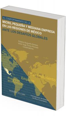 Book cover with an ochre and blue background. At the top appears the title “The Behavior of Micro, Small, and Medium-Sized Enterprises in the Regions of Mexico in the Face of Global Challenges.” Below are the names of the coordinators Roberto Burgueño Romero and Víctor Hugo Torres Preciado. At the bottom, a stylized world map highlights Mexico, with associated words such as “Entrepreneurship,” “Employment,” and “Economic Progress.” At the base appear the publishers “University of Colima” and “Autonomous University of Baja California”.