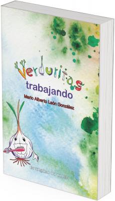 The cover image features a watercolor background in soft, cheerful tones ranging from green to blue, with scattered splashes of vibrant green, yellow, and orange, creating a sense of vibrant, spontaneous nature. The word "Verduritas" (Little Vegetables) appears at the top, written with letters formed from vegetable shapes. For example, the letter "V" is made of carrots with leaves, the "E" resembles a chili pepper, the "D" a tomato or some other round vegetable, the "U" is composed of scallions, the "R" a bell pepper, and so on. Each letter has a different color and shape, lending a playful and childlike feel. Below this word, in large, straight, purple letters, appears the verb "trabajando" (working), which balances the visual playfulness of the title with a more serious and clear tone. Finally, the author's name, Mario Alberto León González, is at the bottom of the title, written in bright red.