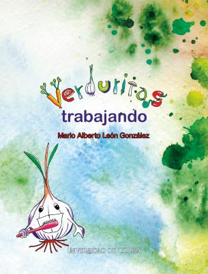La imagen de portada se presenta con un fondo de acuarela en tonos suaves y alegres que van del verde al azul, con manchas dispersas en tonos intensos de verde, amarillo y naranja, que dan un efecto de naturaleza vibrante y espontánea. La palabra “Verduritas” aparece en la parte superior, escrita con letras formadas por figuras de vegetales.  Por ejemplo, la letra “V” está hecha de zanahorias con hojas, la “E” parece un chile, la “D” un jitomate o alguna verdura redonda, la “U” está compuesta por cebollines, la “R” por un pimiento morrón, y así sucesivamente.  Cada letra tiene un color y forma diferente, lo que le da un tono lúdico e infantil.  Debajo de esta palabra, en letras grandes, rectas y moradas, aparece el verbo “trabajando”, que equilibra el juego visual del título con un tono más serio y claro.  Finalmente, el nombre del autor Mario Alberto León González está en la parte inferior del título, escrito en color rojo fuerte.